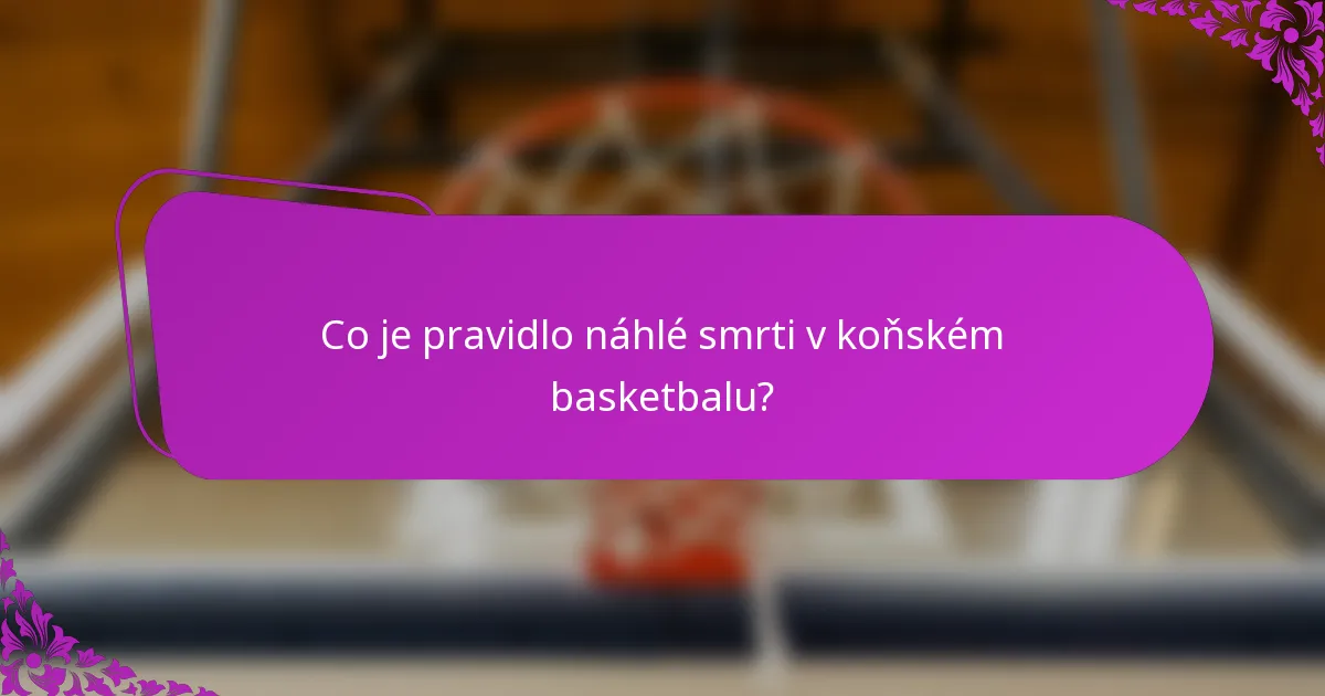 Co je pravidlo náhlé smrti v koňském basketbalu?