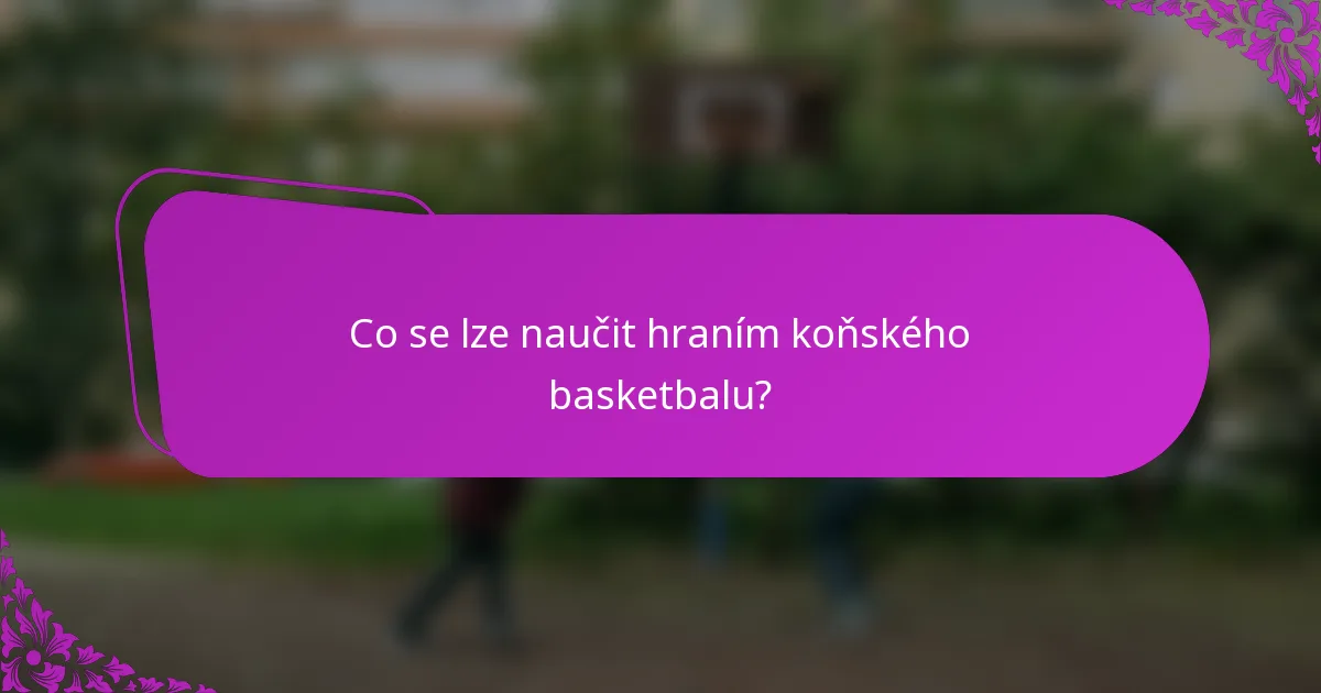 Co se lze naučit hraním koňského basketbalu?