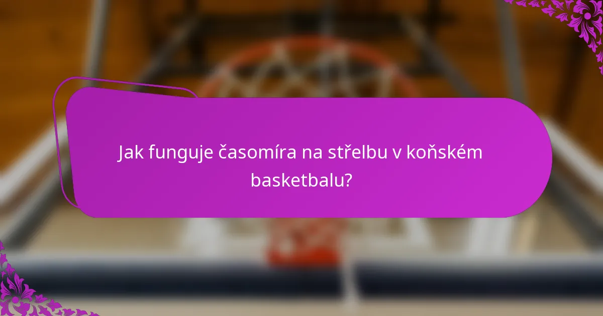 Jak funguje časomíra na střelbu v koňském basketbalu?