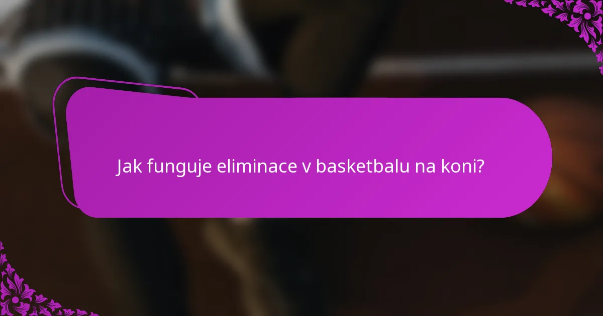 Jak funguje eliminace v basketbalu na koni?