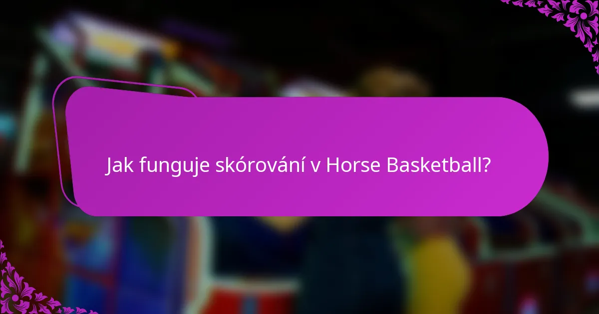 Jak funguje skórování v Horse Basketball?