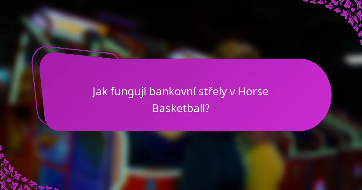 Jak fungují bankovní střely v Horse Basketball?