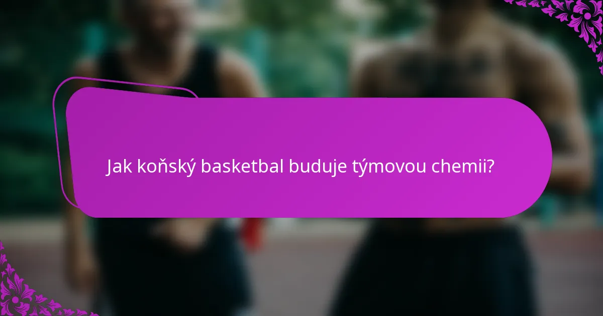 Jak koňský basketbal buduje týmovou chemii?