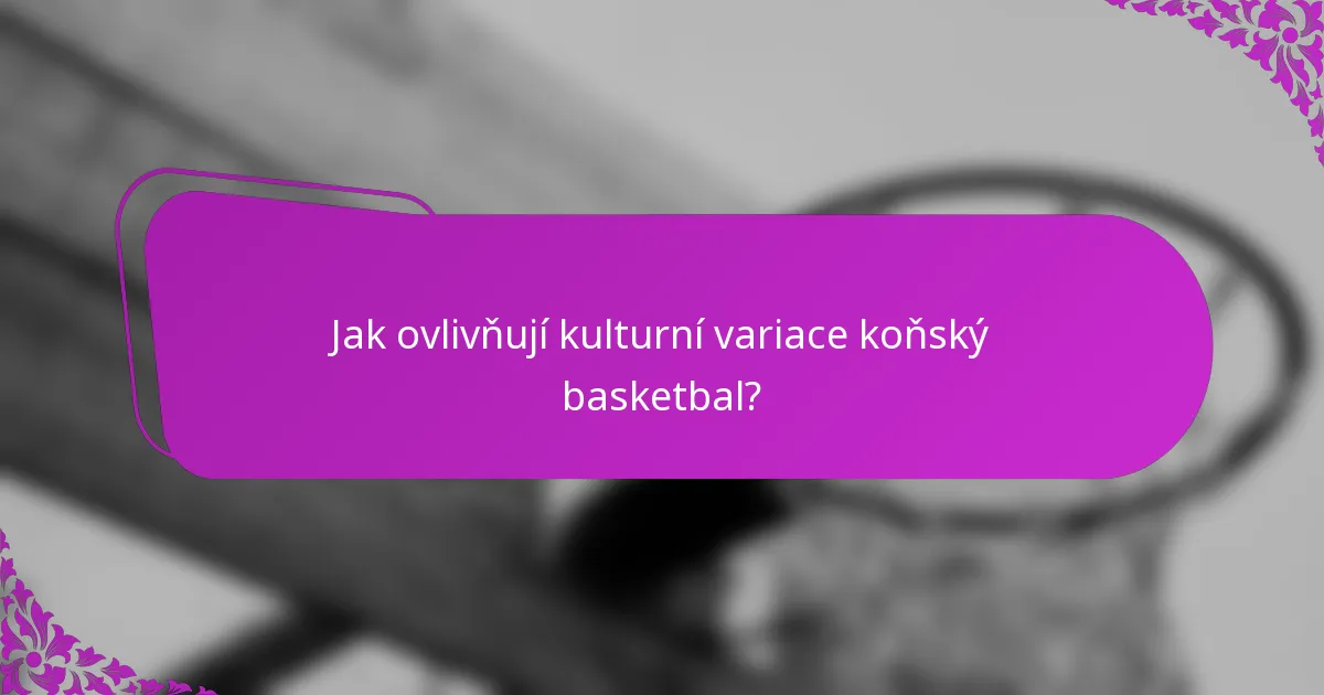 Jak ovlivňují kulturní variace koňský basketbal?