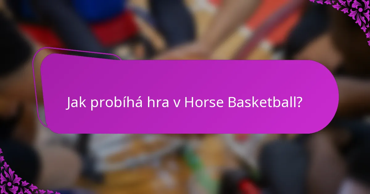 Jak probíhá hra v Horse Basketball?