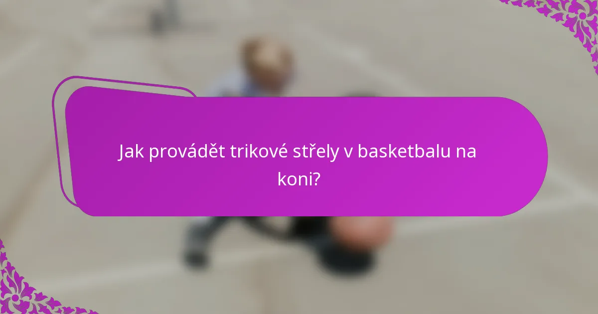 Jak provádět trikové střely v basketbalu na koni?