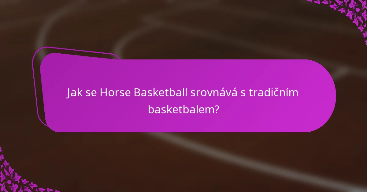 Jak se Horse Basketball srovnává s tradičním basketbalem?