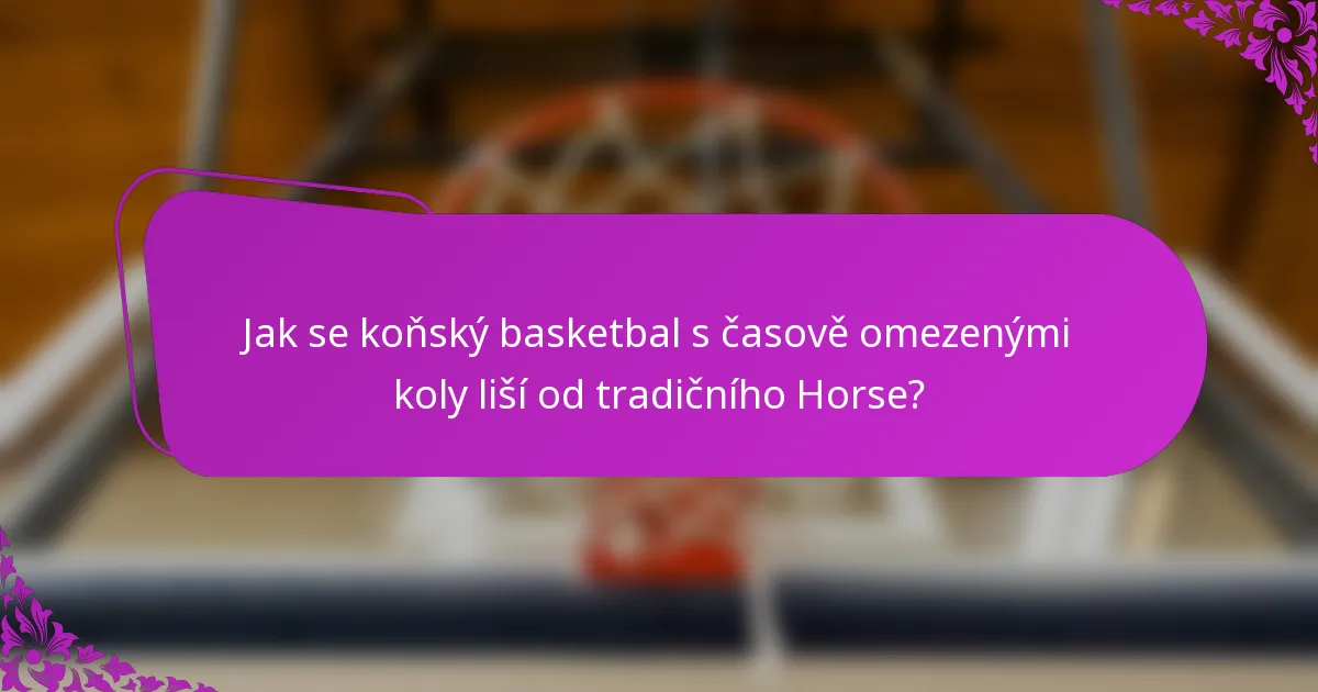 Jak se koňský basketbal s časově omezenými koly liší od tradičního Horse?