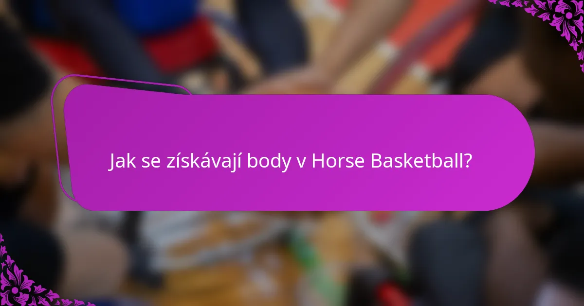 Jak se získávají body v Horse Basketball?