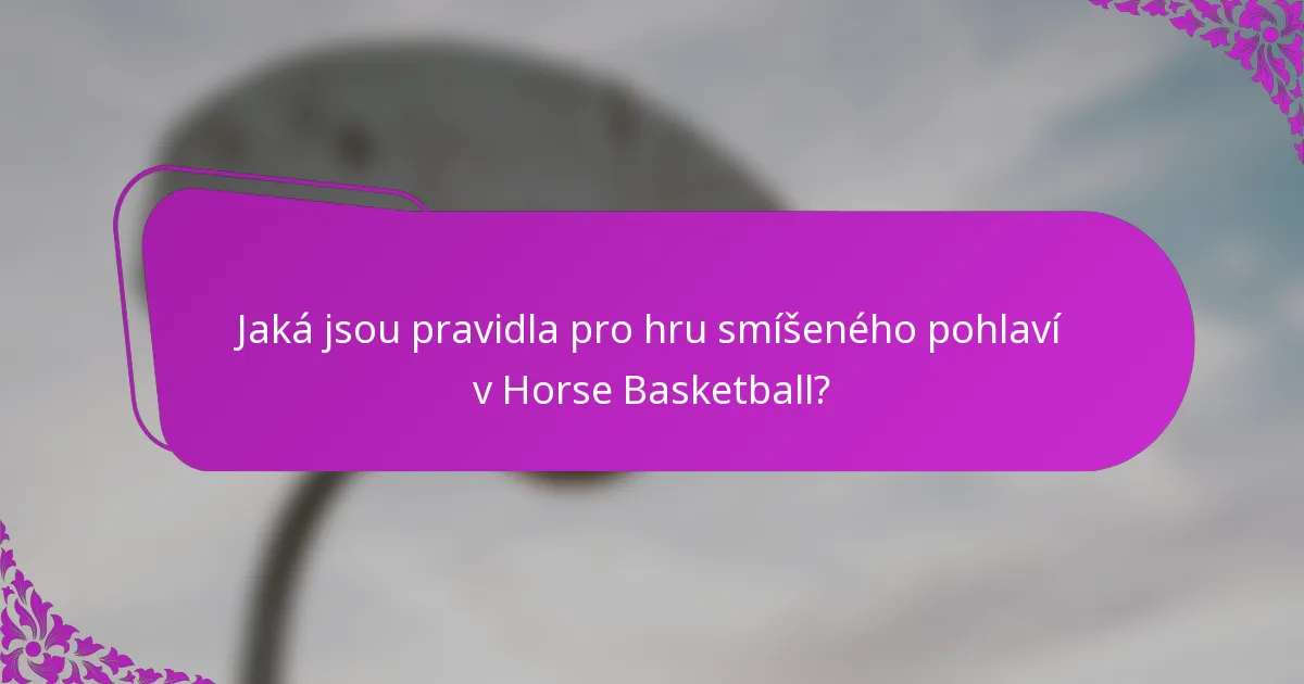 Jaká jsou pravidla pro hru smíšeného pohlaví v Horse Basketball?