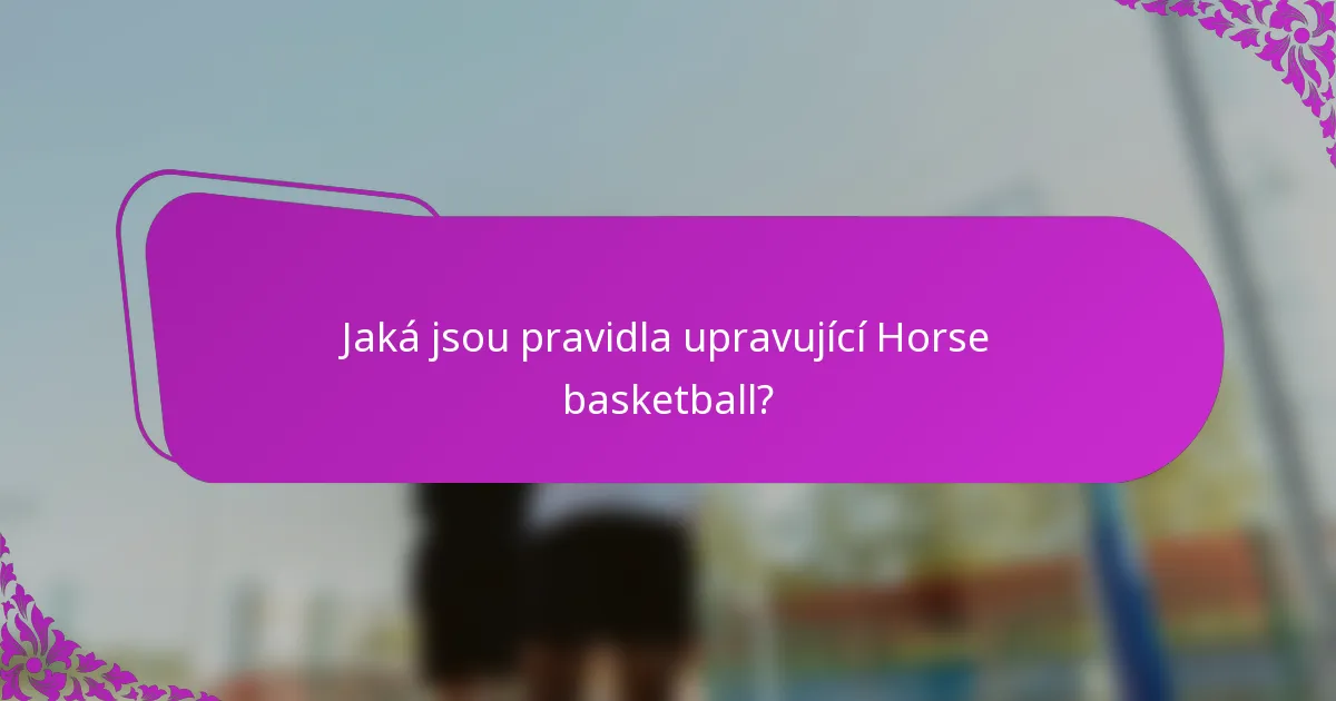Jaká jsou pravidla upravující Horse basketball?