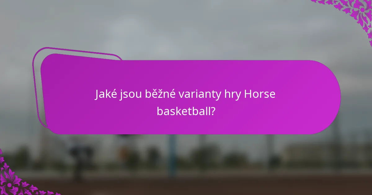 Jaké jsou běžné varianty hry Horse basketball?