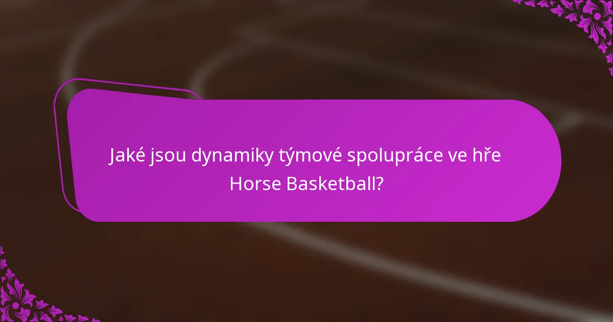 Jaké jsou dynamiky týmové spolupráce ve hře Horse Basketball?