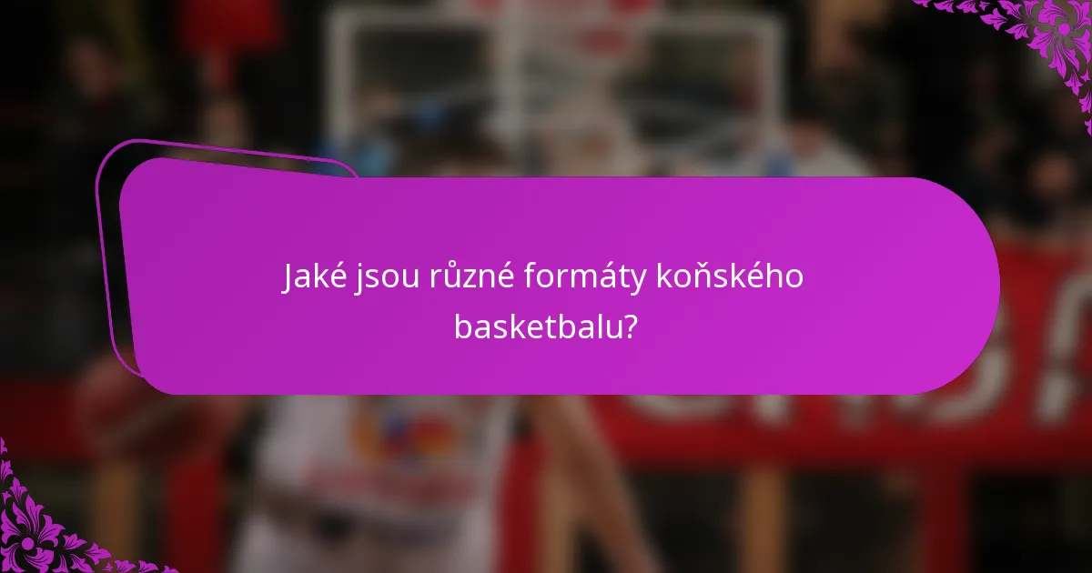 Jaké jsou různé formáty koňského basketbalu?