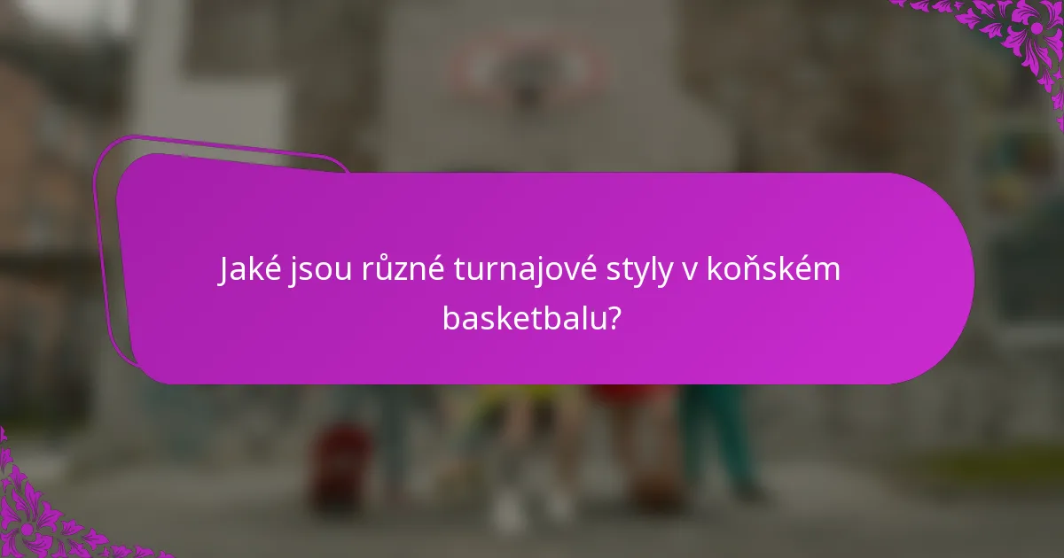 Jaké jsou různé turnajové styly v koňském basketbalu?