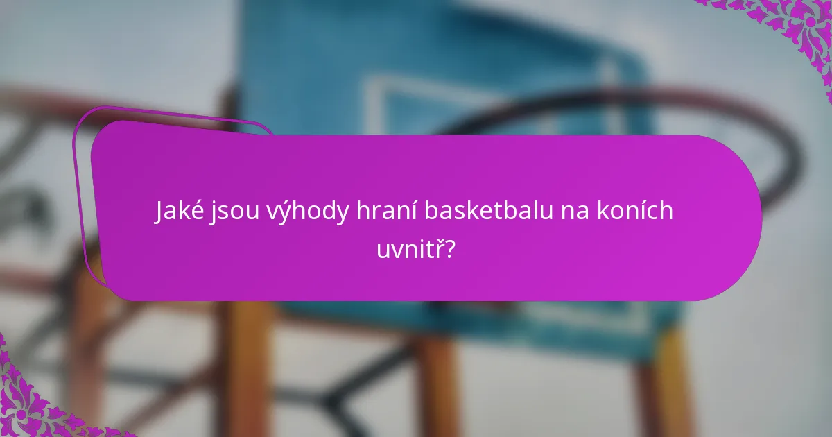 Jaké jsou výhody hraní basketbalu na koních uvnitř?