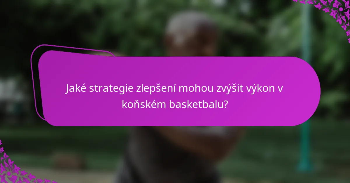 Jaké strategie zlepšení mohou zvýšit výkon v koňském basketbalu?
