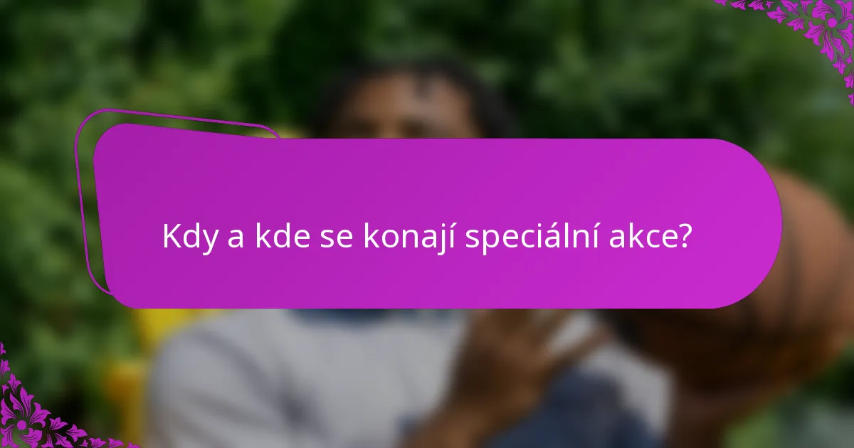Kdy a kde se konají speciální akce?
