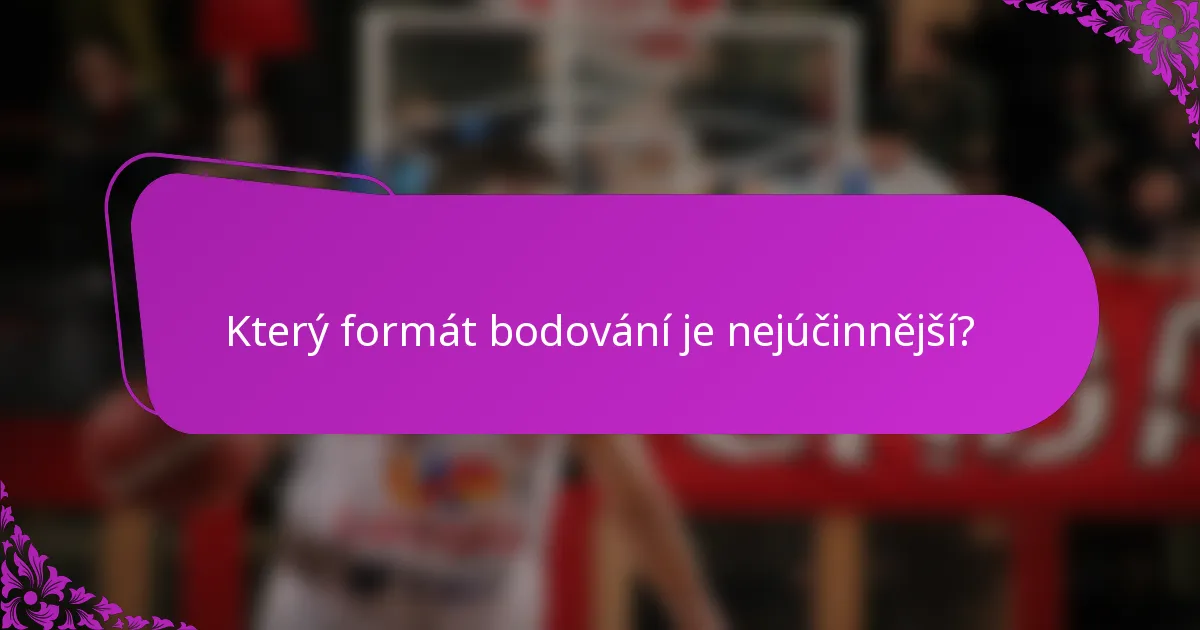 Který formát bodování je nejúčinnější?